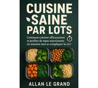 CUISINE SAINE PAR LOTS: Comment cuisiner efficacement et profiter de repas nourrissants en semaine sans se compliquer la vie !: 4