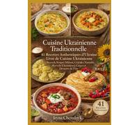 Cuisine Ukrainienne Traditionnelle: Recettes Authentiques : Bortsch, Soupes Maison, Céréales, Vareniki (Raviolis Ukrainiens), Crêpes et Desserts de Fête