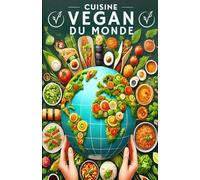 Cuisine Vegan du Monde: Un Tour d’Horizon des Recettes Emblématiques Revisitées