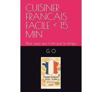 CUISINER FRANCAIS FACILE < 15 MIN: Pour ceux qui n’ont pas le temps