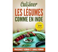 Cuisiner les Légumes Comme en Inde