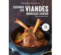 Cuisiner les viandes, morceaux choisis: Boeuf, veau, cochon, agneau