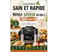 Cuisiner sain et rapide avec le Ninja Speedi 10-en-1 360 recettes Des recettes légères, gourmandes et prêtes en un minimum de temps