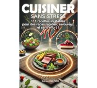 CUISINER SANS STRESS: 111 recettes inratables pour des repas rapides, savoureux et sans effort !