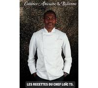 Cuisines Africaine & Italienne: LES RECETTES DU CHEF LOÏC TS.
