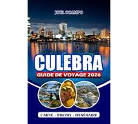 CULEBRA GUIDE DE VOYAGE 2026: Guide essentiel du paradis insulaire caché de Porto Rico : plages, activités, transports, restaurants, hébergement et conseils pratiques