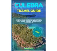 CULEBRA TRAVEL GUIDE 2026: Journey Through Culebra’s Crystal Shores and Colorful Culture with Pristine Beaches, Detailed Guides, Inspiring Itineraries and Breathtaking Culebra Escapes