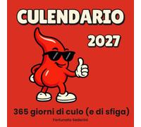 Culendario 2027: 365 giorni di culo (e di sfiga)