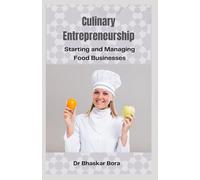 Culinary Entrepreneurship: Starting and Managing Food Businesses