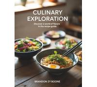 Culinary Exploration: Discover a World of Flavors in the Recipe Guide - Brandon ZY Boone