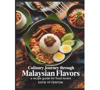 Culinary Journey Through Malaysian Flavors: A Recipe Guide for Food Lovers - Katie YF Fenton