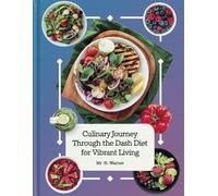 Culinary Journey Through the DASH Diet for Vibrant Living - MR. N. Warner