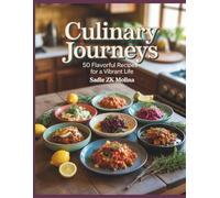 Culinary Journeys: 50 Flavorful Recipes for a Vibrant Life - Sadie ZK Molina