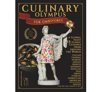 Culinary Olympus. For Omnivores: A Global Gastronomy Guide with 114 Traditional Meat and Fish Dishes: Easy Gourmet Home Cooking from Italy, Greece, Mexico, Japan and More