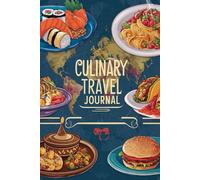 Culinary Travel Journal: 100 Prompts to Document Your Delicious Adventures, Food Discoveries & Gastronomic Journeys Worldwide