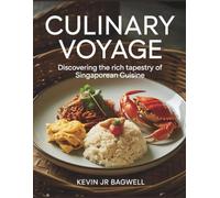 Culinary Voyage: Discovering the Rich Tapestry of Singaporean Cuisine - Kevin JR Bagwell