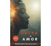 Culpa vs Amor: Sanando desde el amor que ya somos