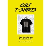 Cult T-Shirts: Over 500 Rebel Tees From the 70s & 80s