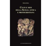 Culti e miti della Sicilia antica e protocristiana - Rizzo Roberta