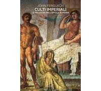 John Ferguson – Culti imperiali. Le religioni nell'epoca romana – Ghibli