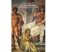John Ferguson – Culti imperiali. Le religioni nell'epoca romana – Ghibli