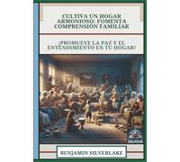 Cultiva un Hogar Armonioso - Fomenta Comprensión Familiar: ¡Promueve la Paz y el Entendimiento en Tu Hogar!