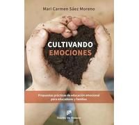 Cultivando emociones. Propuestas prácticas de educación emocional para educadores y familias