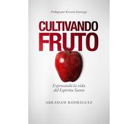 Cultivando Fruto: Expresando la vida del Espíritu Santo