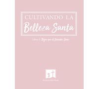 Cultivando La Belleza Santa: LIBRO 2: Dejando que el Sanador Sane