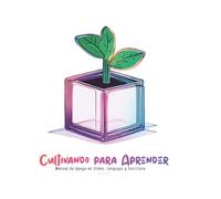 Cultivando para Aprender: Manual de apoyo en orden, lenguaje y escritura