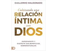 Cultivando una relación íntima con Dios (Spanish Edition): Experimente y disfrut