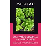 CULTIVANDO VEGETALES EN HAPPY RANCH: VEGETALES Y FRUTAS ORGANICAS