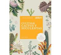 Cultivar cactus y suculentas: Arte y ciencia para cultivar con éxito