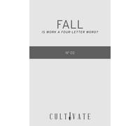 Cultivate 03: Fall: Is Work a Four-Letter Word? (Volume 3)