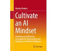 Cultivate an AI Mindset: Identifying and Efficiently Leveraging the Opportunities and Challenges of Artificial Intelligence