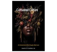 Cultivated Culture: An Introduction to Wine through a Black Lens