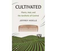 Cultivated: Plants, Hair and the Aesthetic of Control
