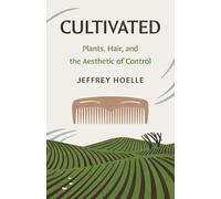 Cultivated: Plants, Hair and the Aesthetic of Control