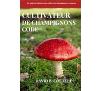 Cultivateur de Champignons Code: Un guide du débutant pour cultiver des champignons à la maison
