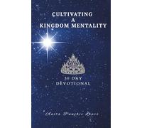 Cultivating A Kingdom Mentality: 30 Day Devotional