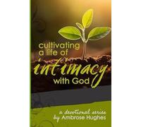 Cultivating a Life of Intimacy With God