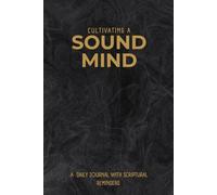 Cultivating A Sound Mind: A Daily Journal with Scriptural Reminders