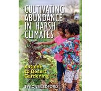 Cultivating Abundance in Harsh Climates: A Guide to Desert Gardening