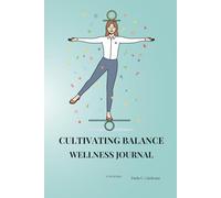 Cultivating Balance: Wellness Journal · 90 Days to Cultivate Inner Balance and Well-Being