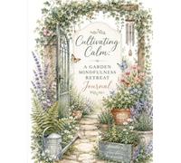 Cultivating Calmness: A Garden Mindfulness Retreat Journal