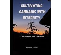 Cultivating Cannabis with Integrity: A Guide to Organic Home Grow Success