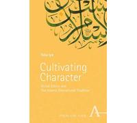 Cultivating Character: Virtue Ethics and The Islamic Educational Tradition
