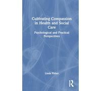 Cultivating Compassion in Health and Social Care: Psychological and Practical Perspectives