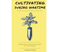 Cultivating During Wartime: Knowledge and Resilience of the World