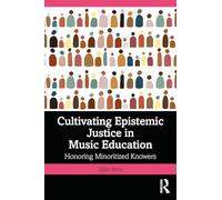 Cultivating Epistemic Justice in Music Education: Honoring Minoritized Knowers